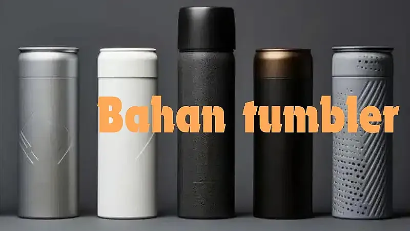 bahan tumbler